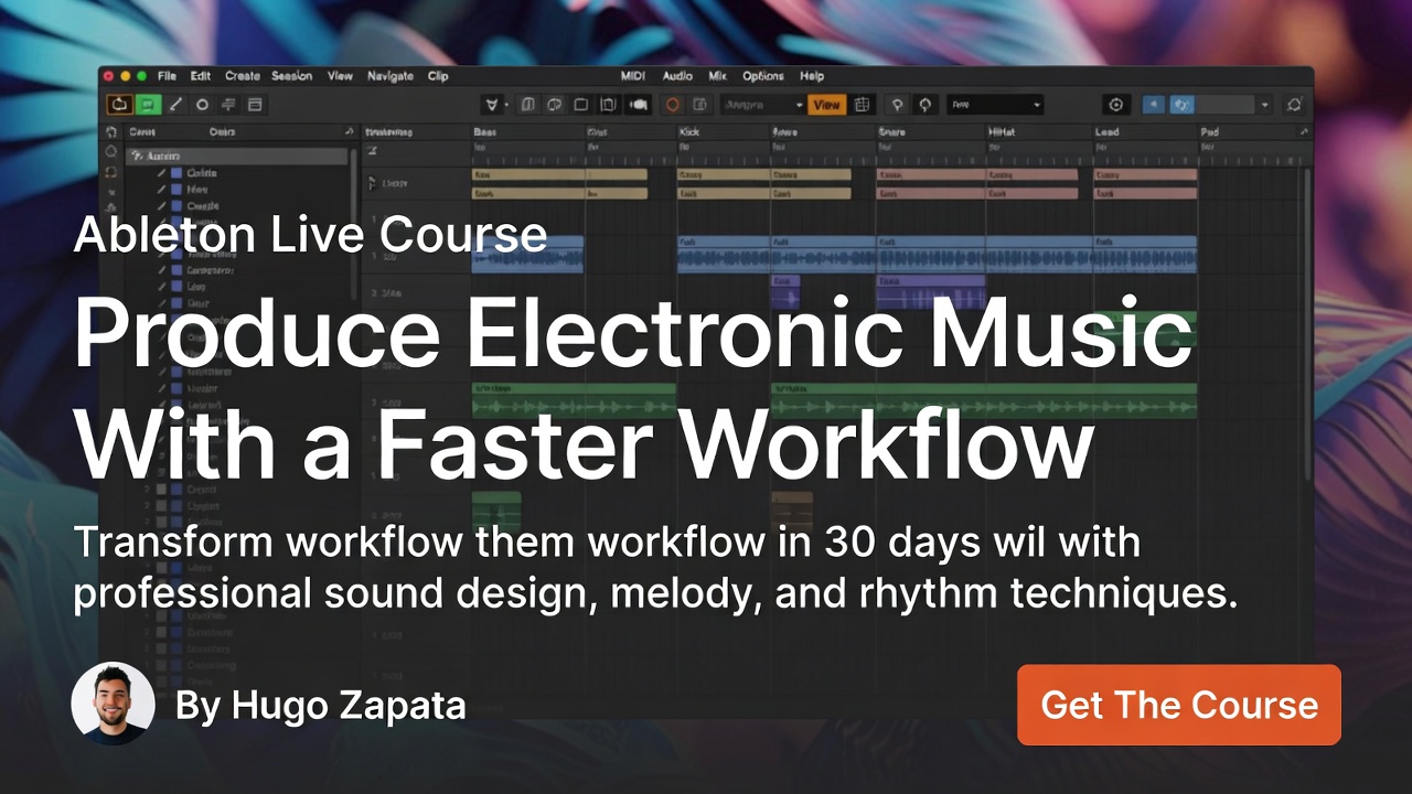 Ableton Live Course: Produce Electronic Music With a Faster Workflow